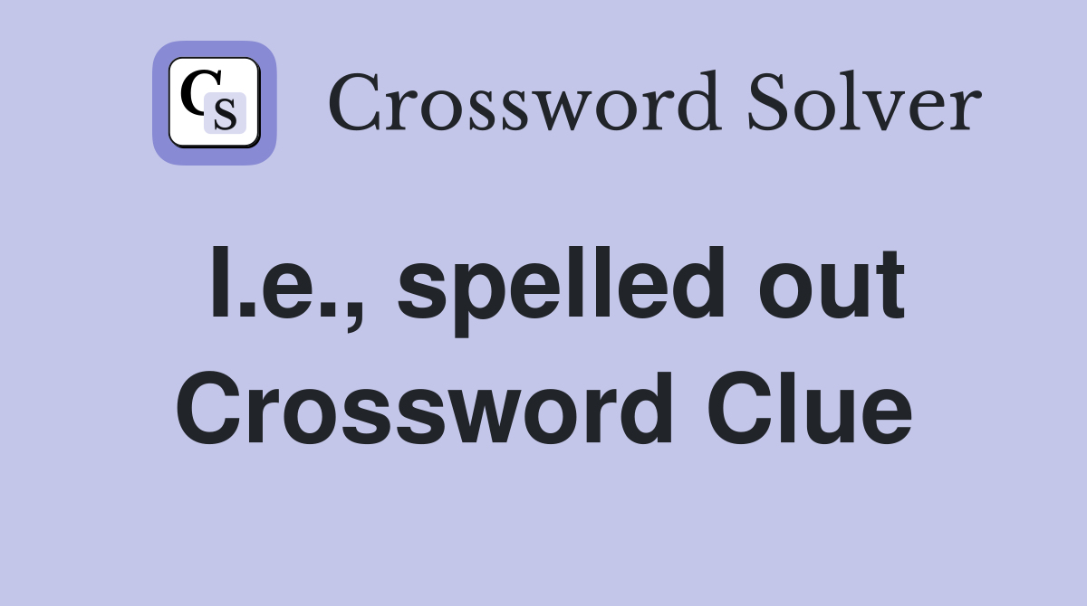 I e spelled out Crossword Clue Answers Crossword Solver
